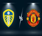 Nhận định tỷ lệ Leeds Utd vs Man Utd (20h00 ngày 25/4)
